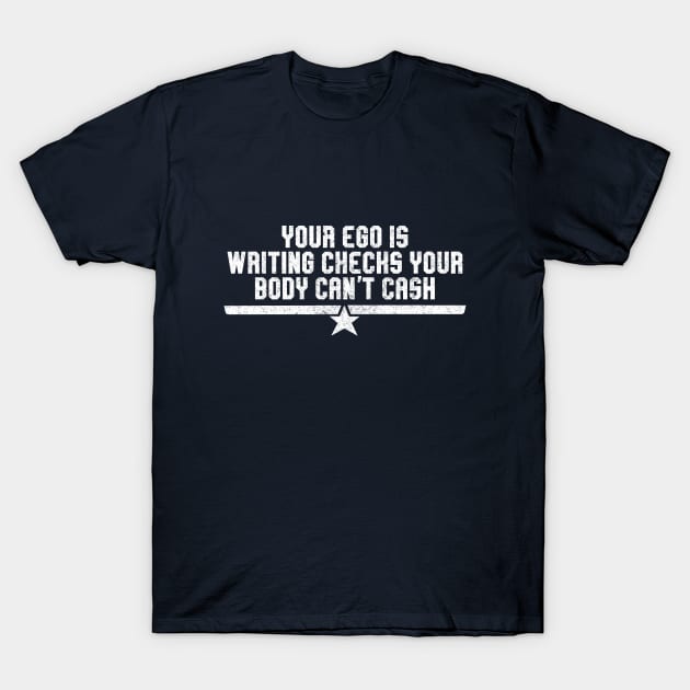 Your ego is writing checks your body can't cash Top Gun TShirt